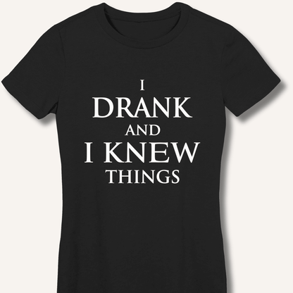 I Drank And I Knew Things Women's Fitted T-Shirt - Sip & Shirt