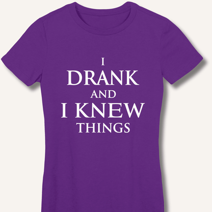 I Drank And I Knew Things Women's Fitted T-Shirt - Sip & Shirt