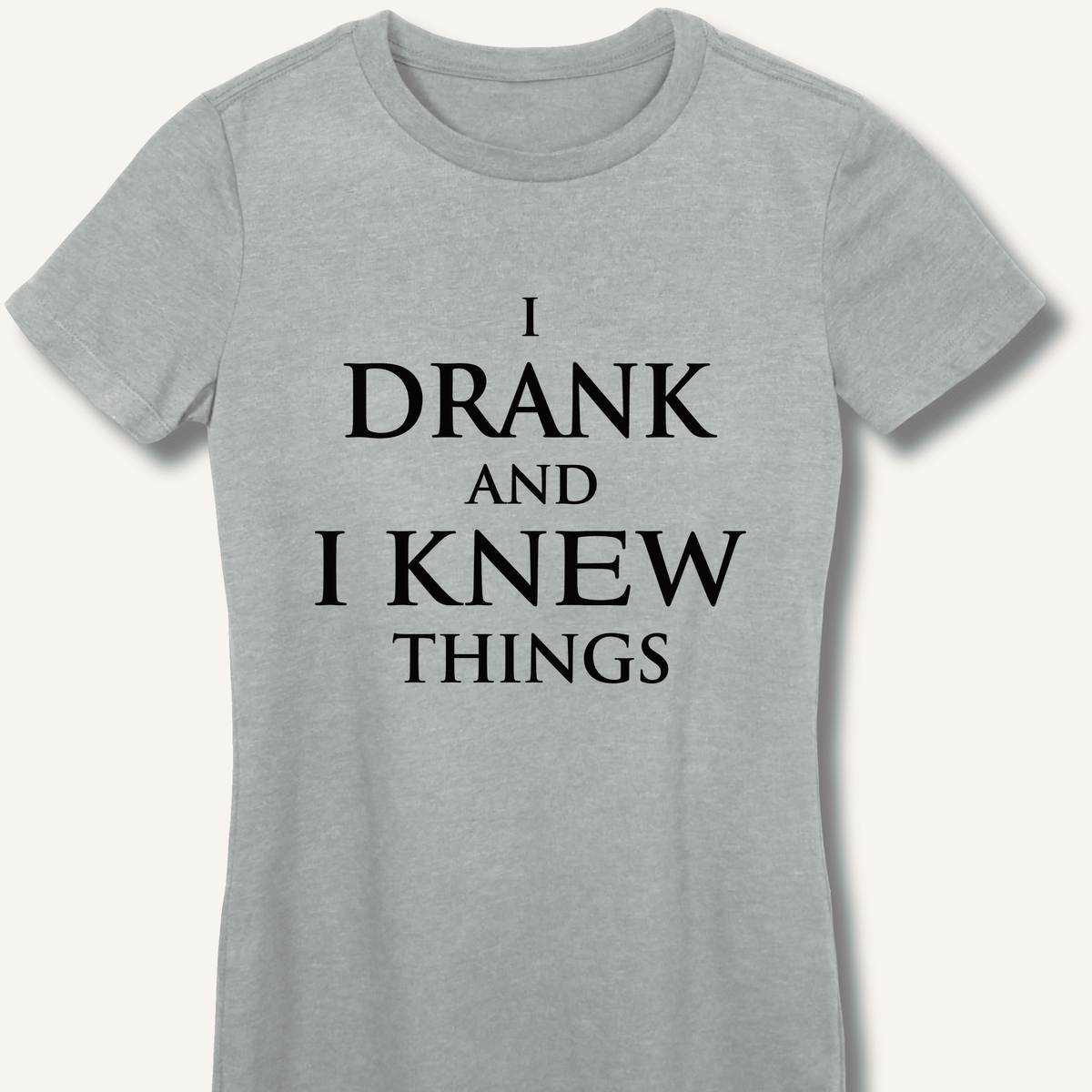 I Drank And I Knew Things Women's Fitted T-Shirt - Sip & Shirt