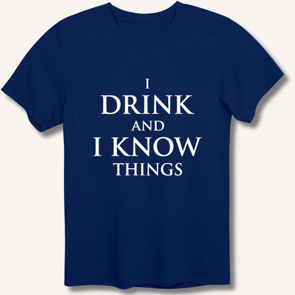 I Drink and I Know Things T-Shirt - Sip & Shirt