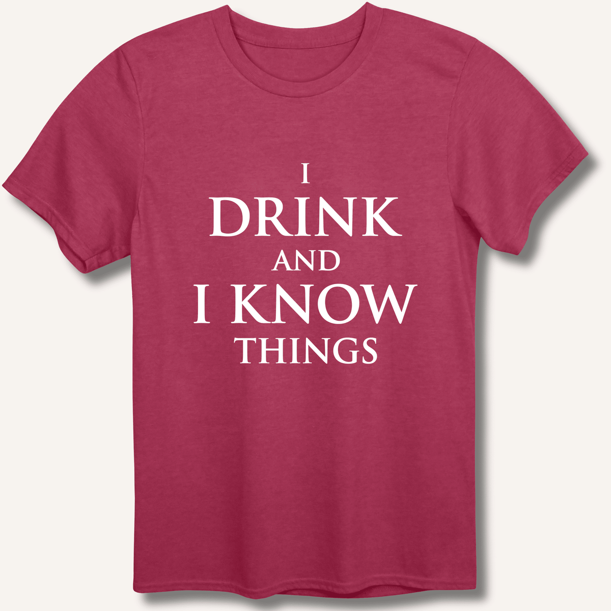 I Drink and I Know Things T-Shirt - Sip & Shirt