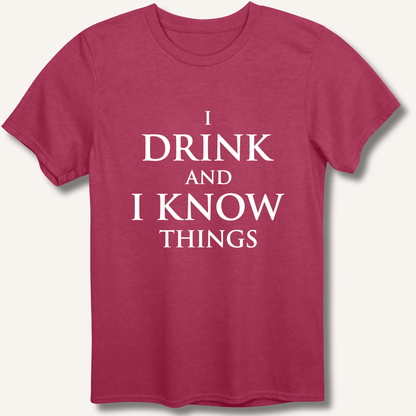 I Drink and I Know Things T-Shirt - Sip & Shirt