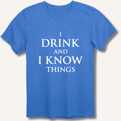 I Drink and I Know Things T-Shirt - Sip & Shirt