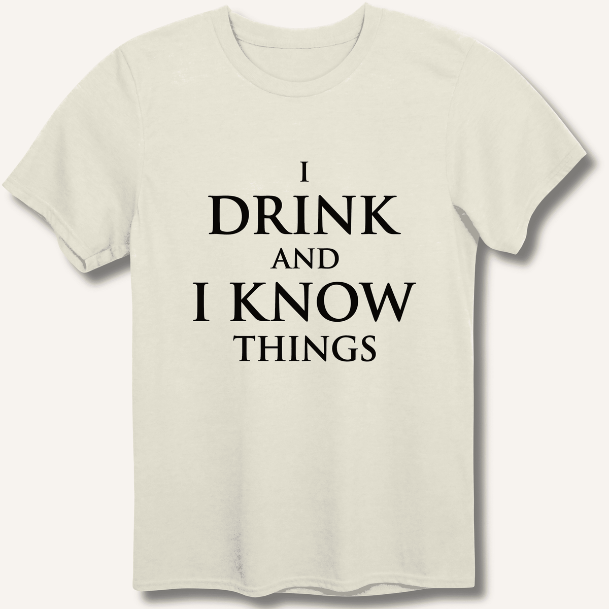 I Drink and I Know Things T-Shirt - Sip & Shirt