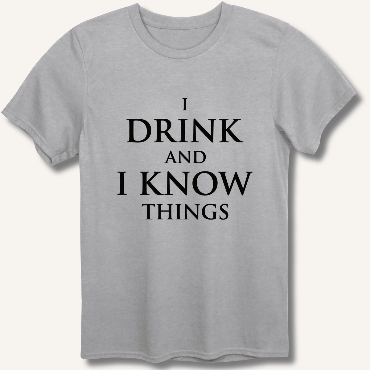 I Drink and I Know Things T-Shirt - Sip & Shirt