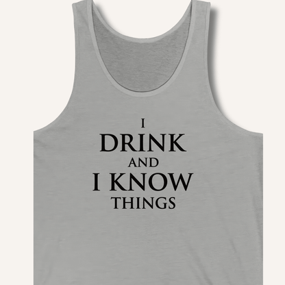 I Drink and I Know Things Tank - Sip & Shirt