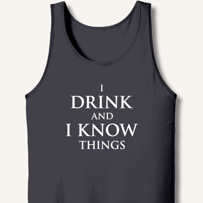 I Drink and I Know Things Tank - Sip & Shirt