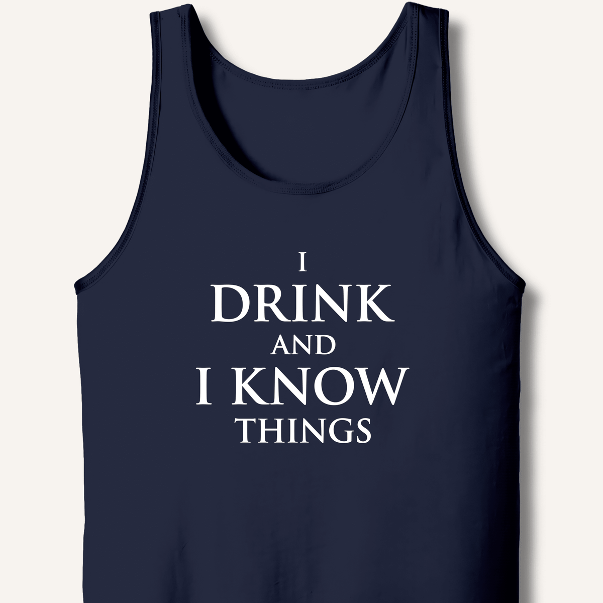 I Drink and I Know Things Tank - Sip & Shirt