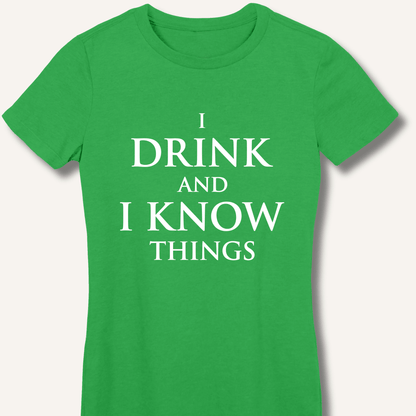 I Drink and I Know Things Women's Fitted T-Shirt - Sip & Shirt