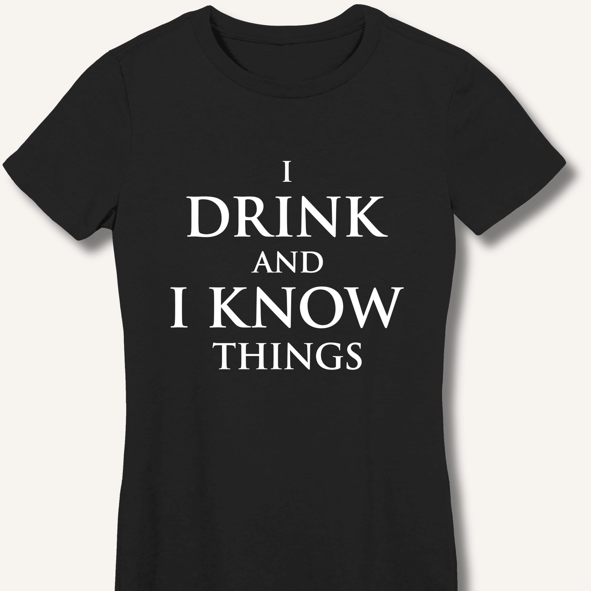 I Drink and I Know Things Women's Fitted T-Shirt - Sip & Shirt