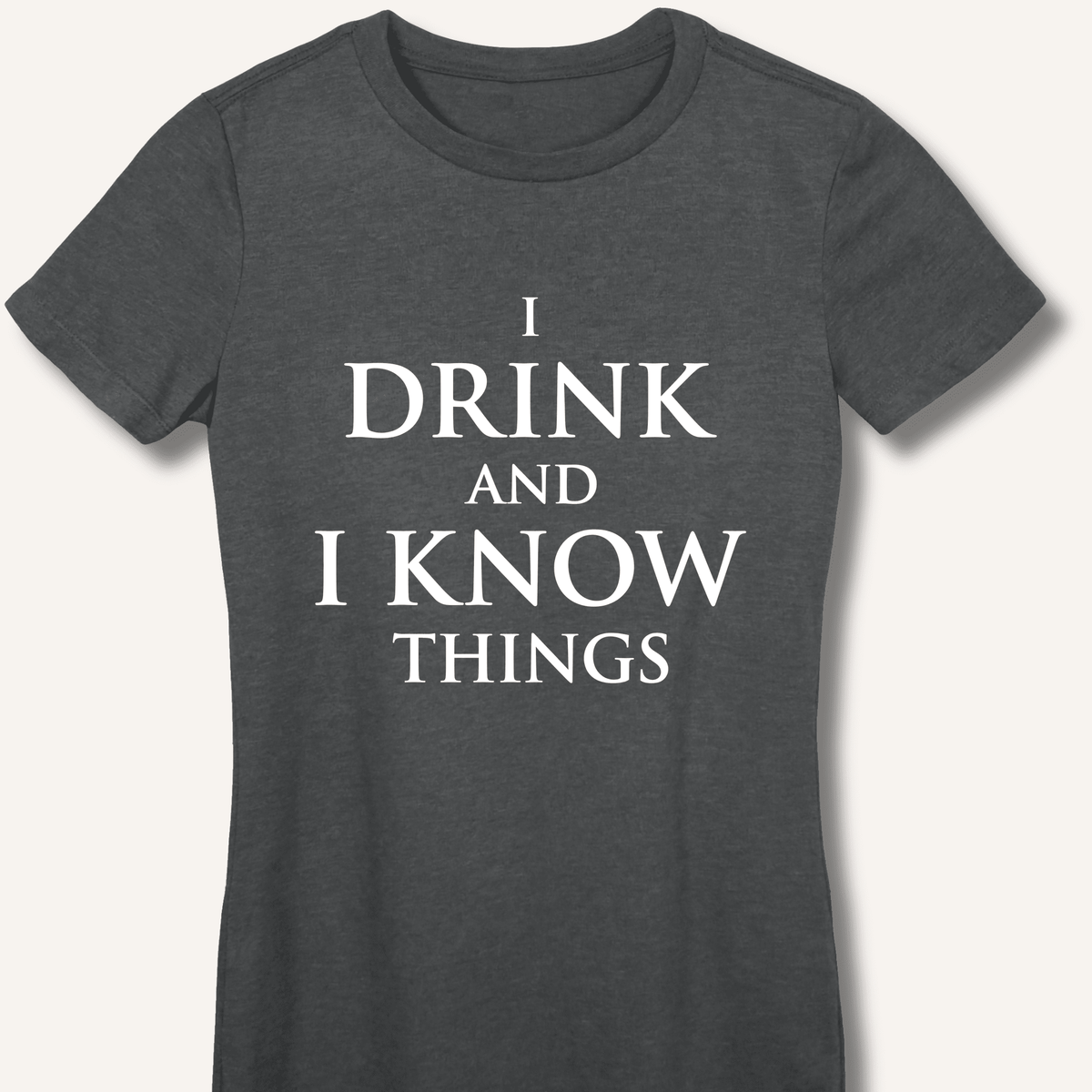 I Drink and I Know Things Women's Fitted T-Shirt - Sip & Shirt