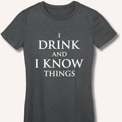 I Drink and I Know Things Women's Fitted T-Shirt - Sip & Shirt
