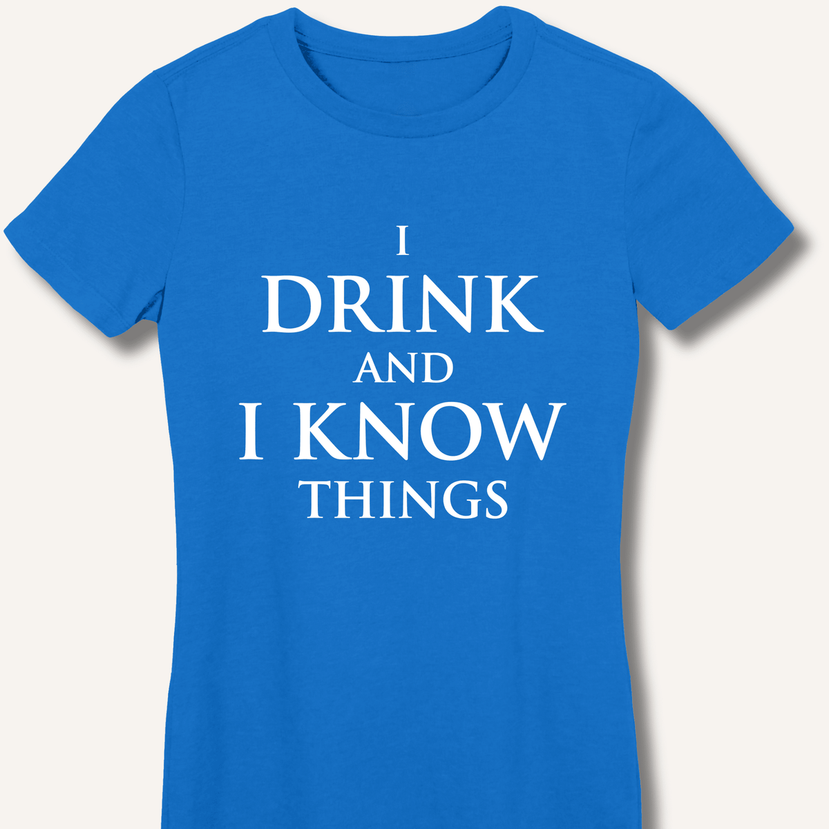 I Drink and I Know Things Women's Fitted T-Shirt - Sip & Shirt