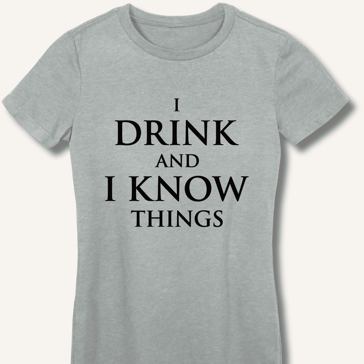 I Drink and I Know Things Women's Fitted T-Shirt - Sip & Shirt