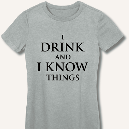 I Drink and I Know Things Women's Fitted T-Shirt - Sip & Shirt