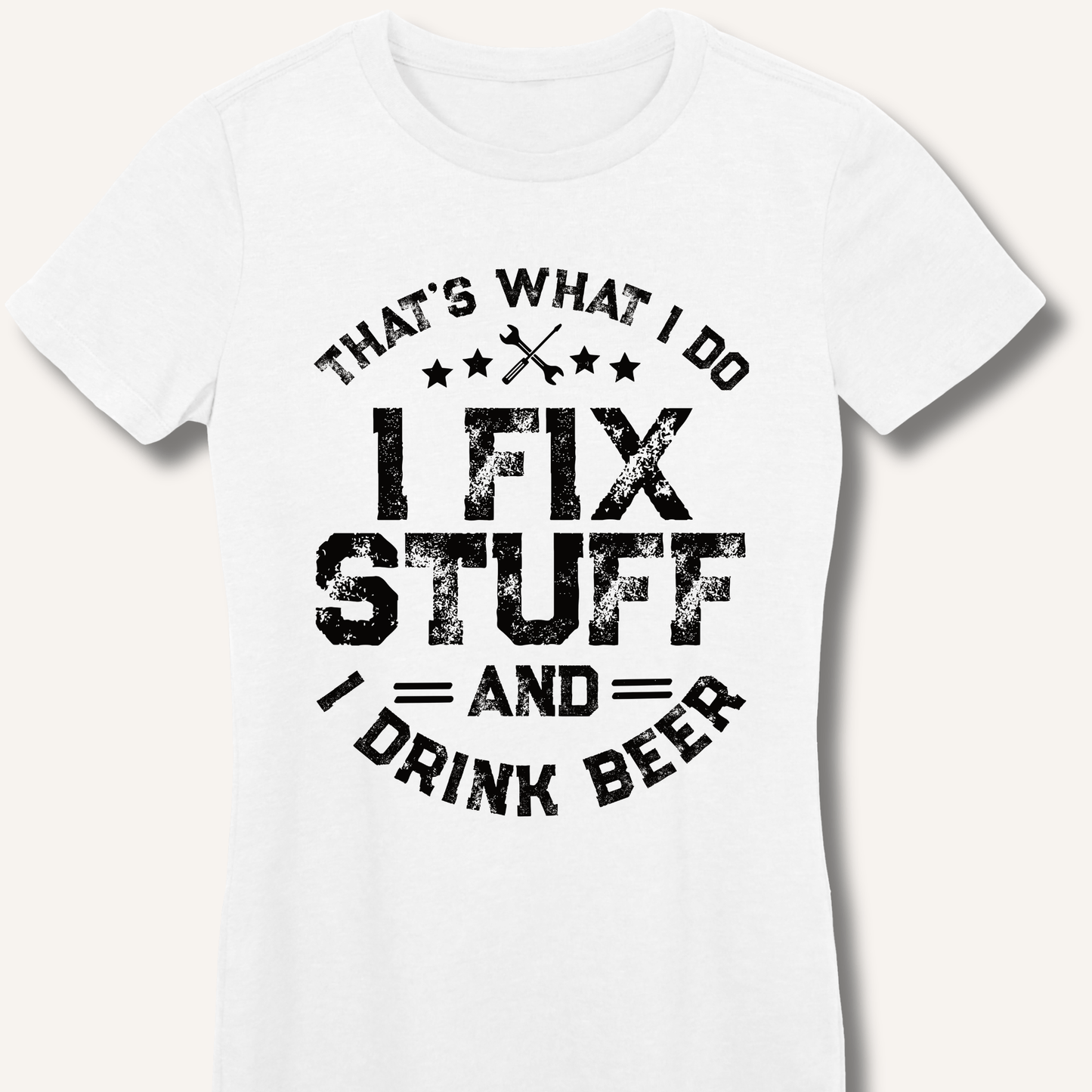 I Fix Stuff and I Drink Beer Fitted T-Shirt - Sip & Shirt