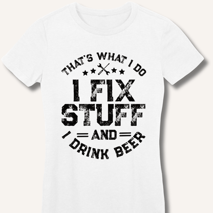 I Fix Stuff and I Drink Beer Fitted T-Shirt - Sip & Shirt