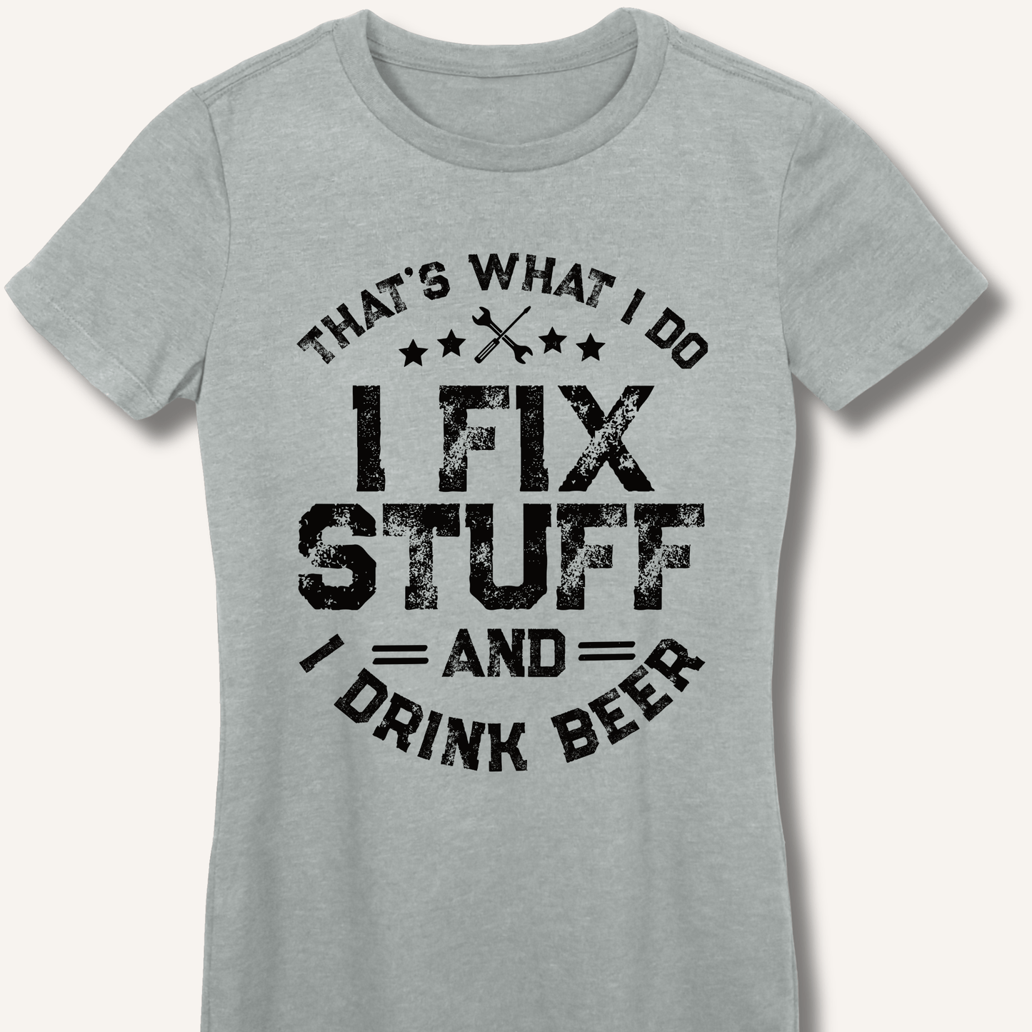 I Fix Stuff and I Drink Beer Fitted T-Shirt - Sip & Shirt