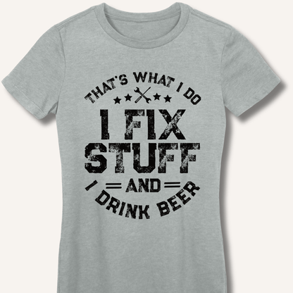 I Fix Stuff and I Drink Beer Fitted T-Shirt - Sip & Shirt