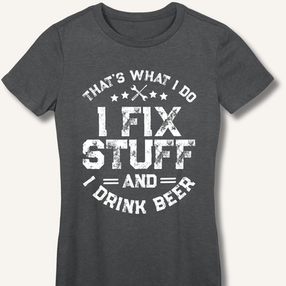 I Fix Stuff and I Drink Beer Fitted T-Shirt - Sip & Shirt