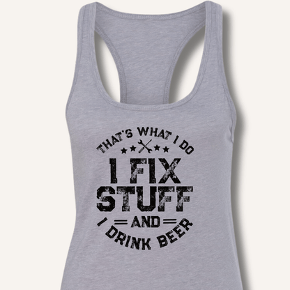 I Fix Stuff and I Drink Beer Racerback Tank - Sip & Shirt