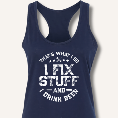 I Fix Stuff and I Drink Beer Racerback Tank - Sip & Shirt