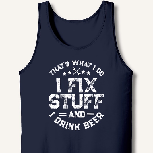 I Fix Stuff and I Drink Beer Tank - Sip & Shirt
