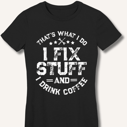 I Fix Stuff And I Drink Coffee Fitted T-Shirt - Sip & Shirt
