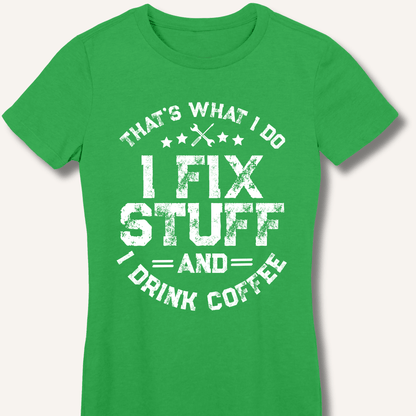 I Fix Stuff And I Drink Coffee Fitted T-Shirt - Sip & Shirt