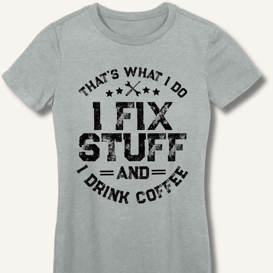 I Fix Stuff And I Drink Coffee Fitted T-Shirt - Sip & Shirt