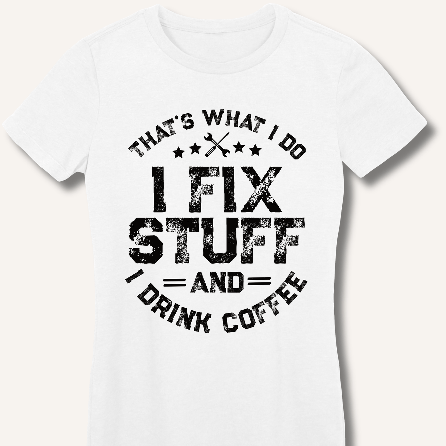 I Fix Stuff And I Drink Coffee Fitted T-Shirt - Sip & Shirt