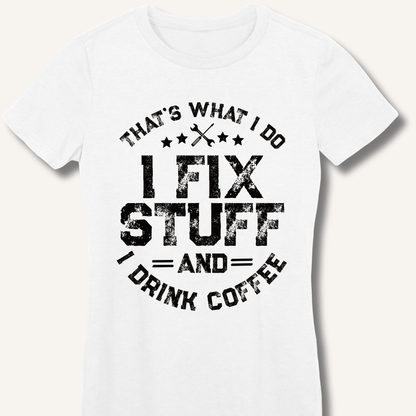 I Fix Stuff And I Drink Coffee Fitted T-Shirt - Sip & Shirt