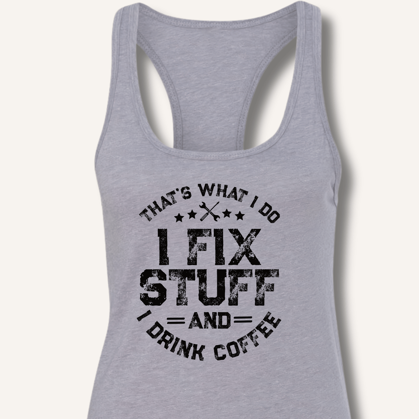 I Fix Stuff And I Drink Coffee Racerback Tank - Sip & Shirt