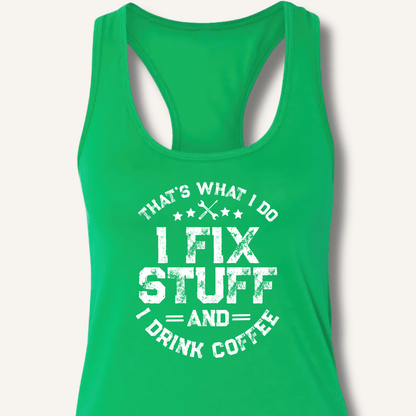 I Fix Stuff And I Drink Coffee Racerback Tank - Sip & Shirt