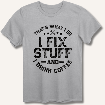 I Fix Stuff And I Drink Coffee T-Shirt - Sip & Shirt