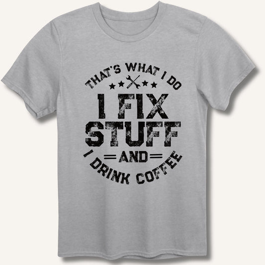 I Fix Stuff And I Drink Coffee T-Shirt - Sip & Shirt