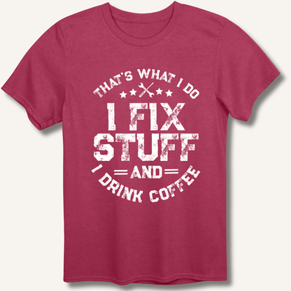I Fix Stuff And I Drink Coffee T-Shirt - Sip & Shirt