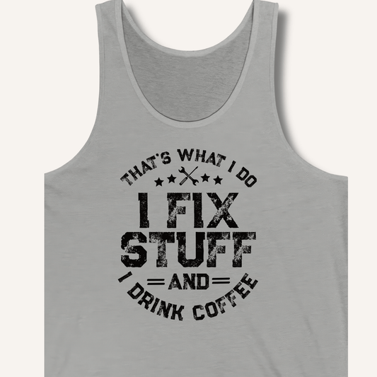 I Fix Stuff And I Drink Coffee Tank - Sip & Shirt