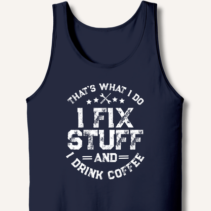 I Fix Stuff And I Drink Coffee Tank - Sip & Shirt