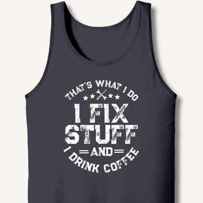 I Fix Stuff And I Drink Coffee Tank - Sip & Shirt