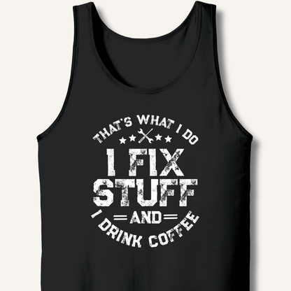 I Fix Stuff And I Drink Coffee Tank - Sip & Shirt