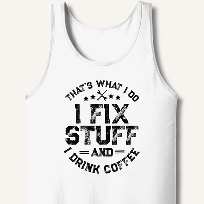 I Fix Stuff And I Drink Coffee Tank - Sip & Shirt