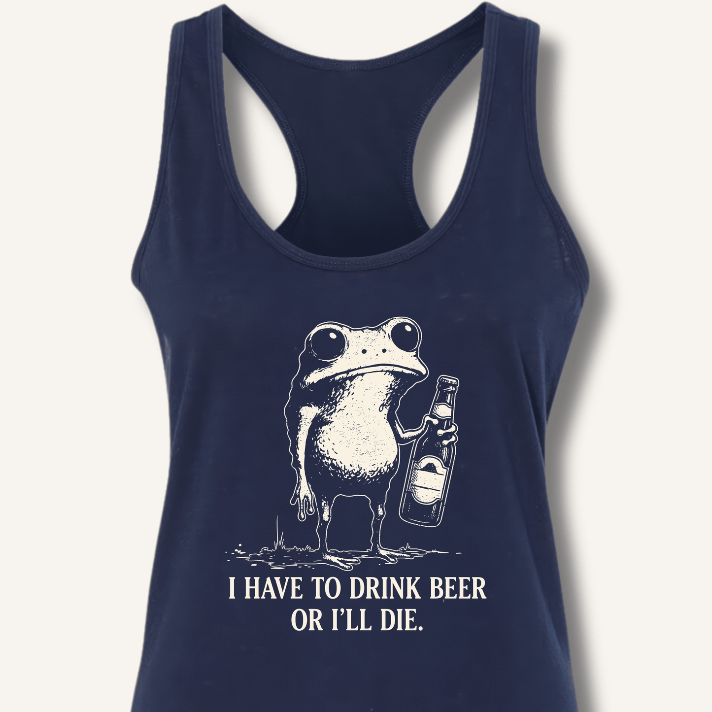 I Have To Drink Beer Or I'll Die Racerback Tank - Sip & Shirt