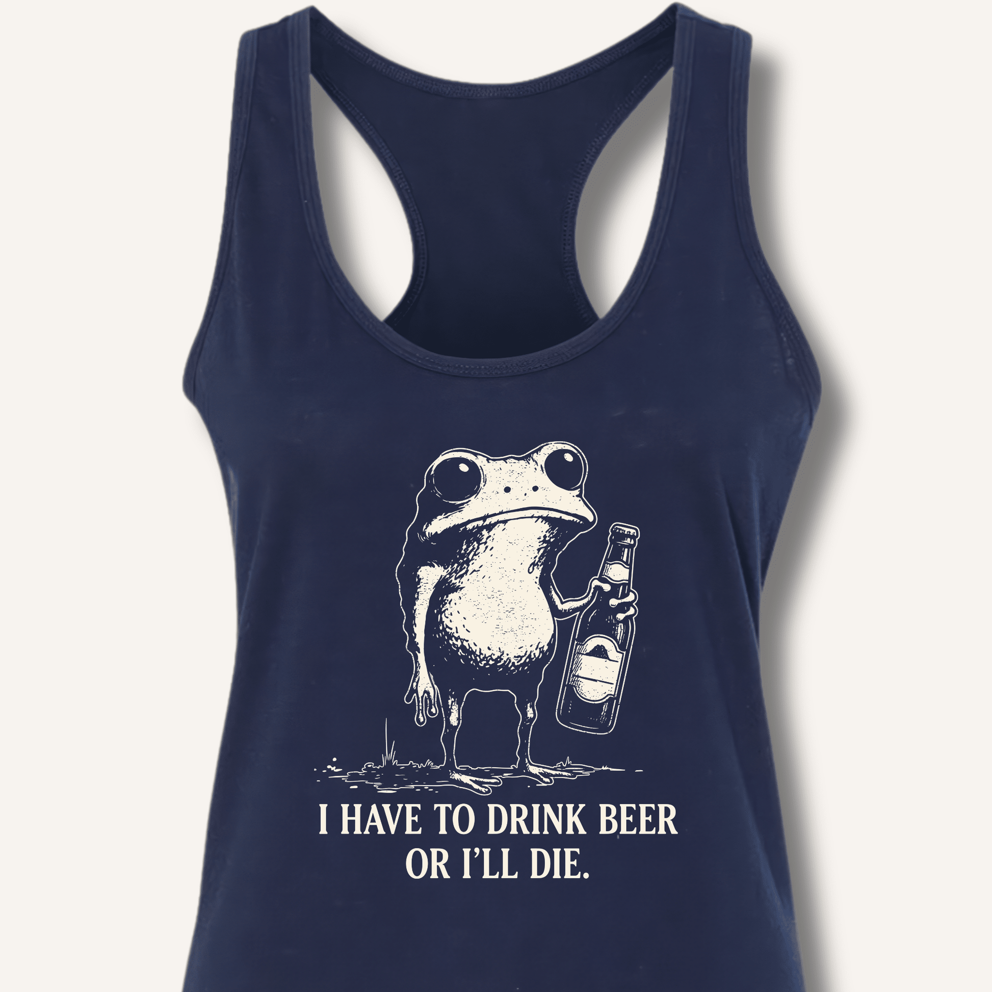 I Have To Drink Beer Or I'll Die Racerback Tank - Sip & Shirt