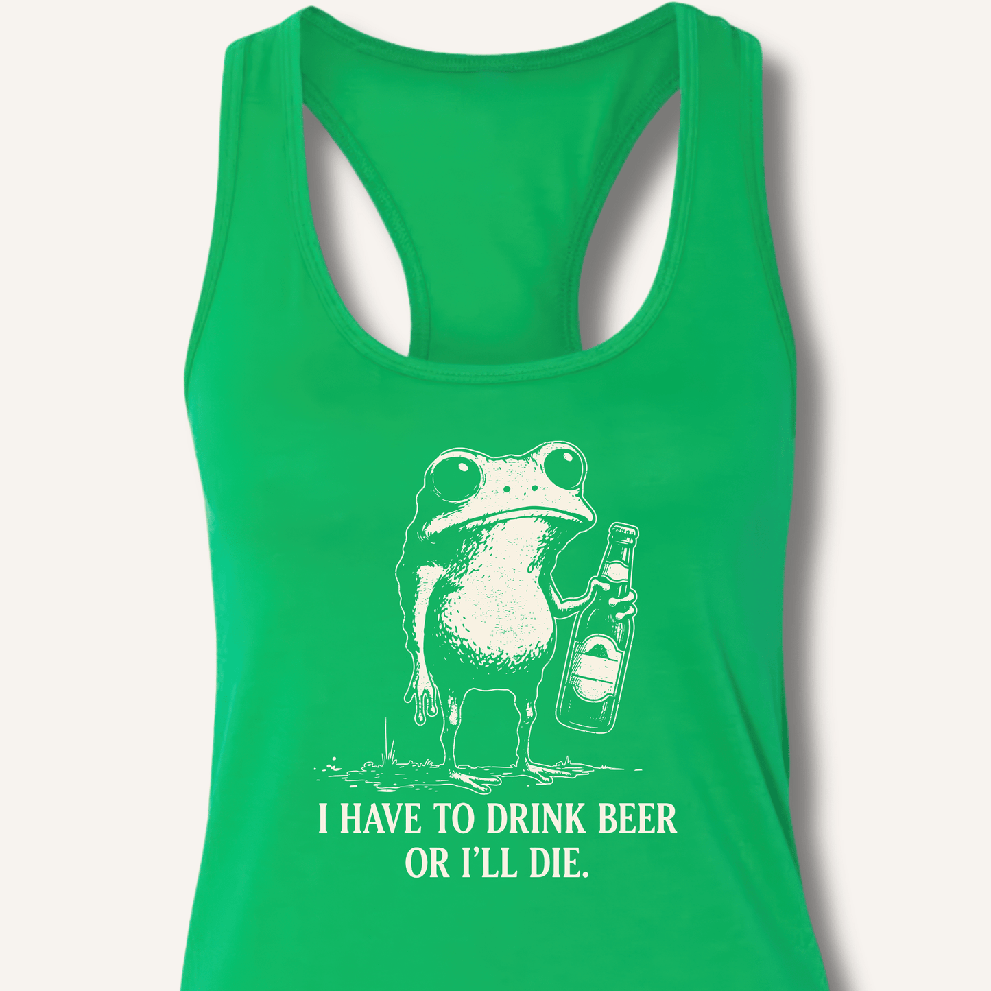 I Have To Drink Beer Or I'll Die Racerback Tank - Sip & Shirt