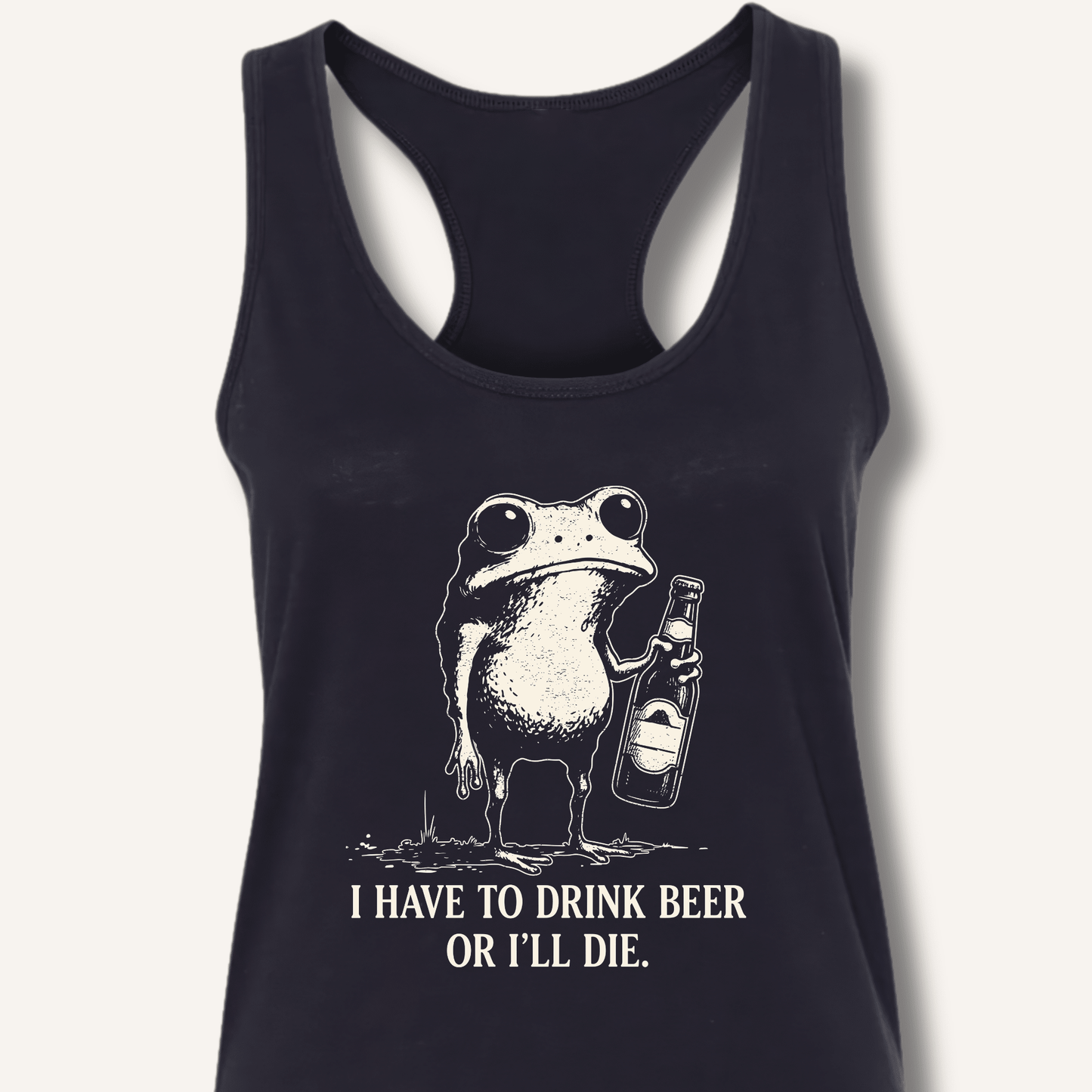 I Have To Drink Beer Or I'll Die Racerback Tank - Sip & Shirt