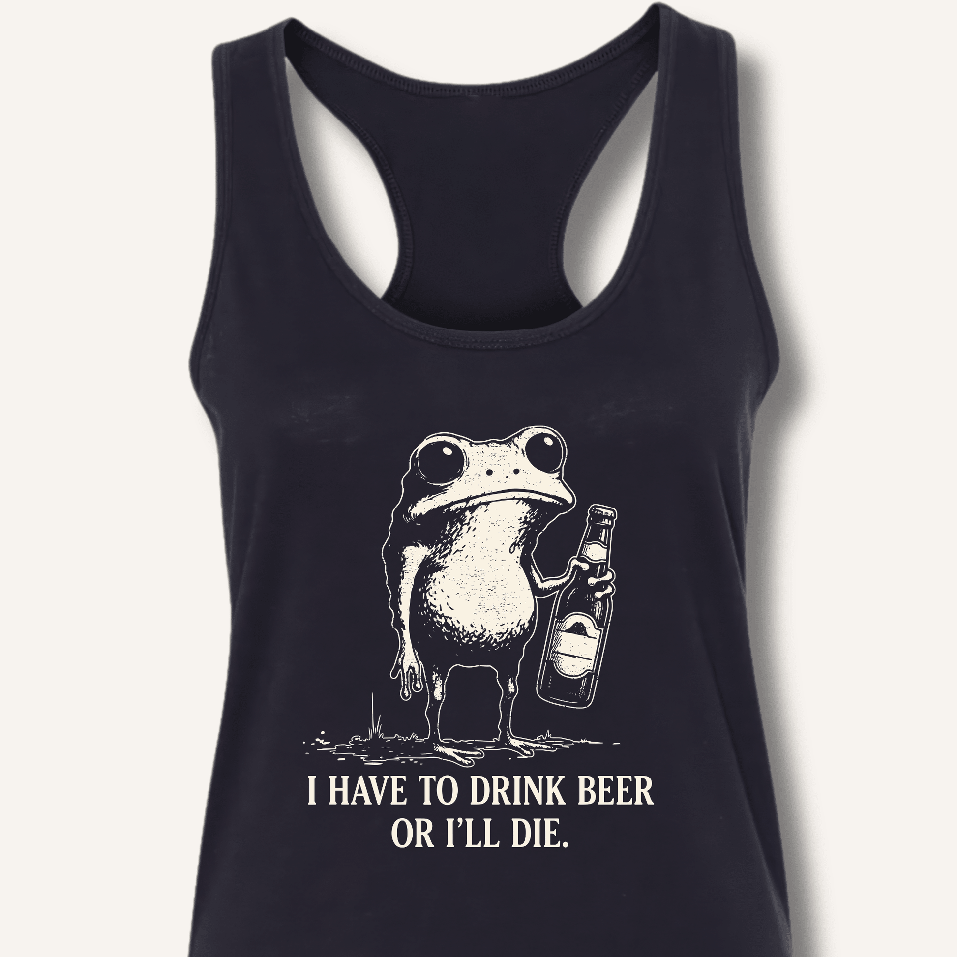 I Have To Drink Beer Or I'll Die Racerback Tank - Sip & Shirt