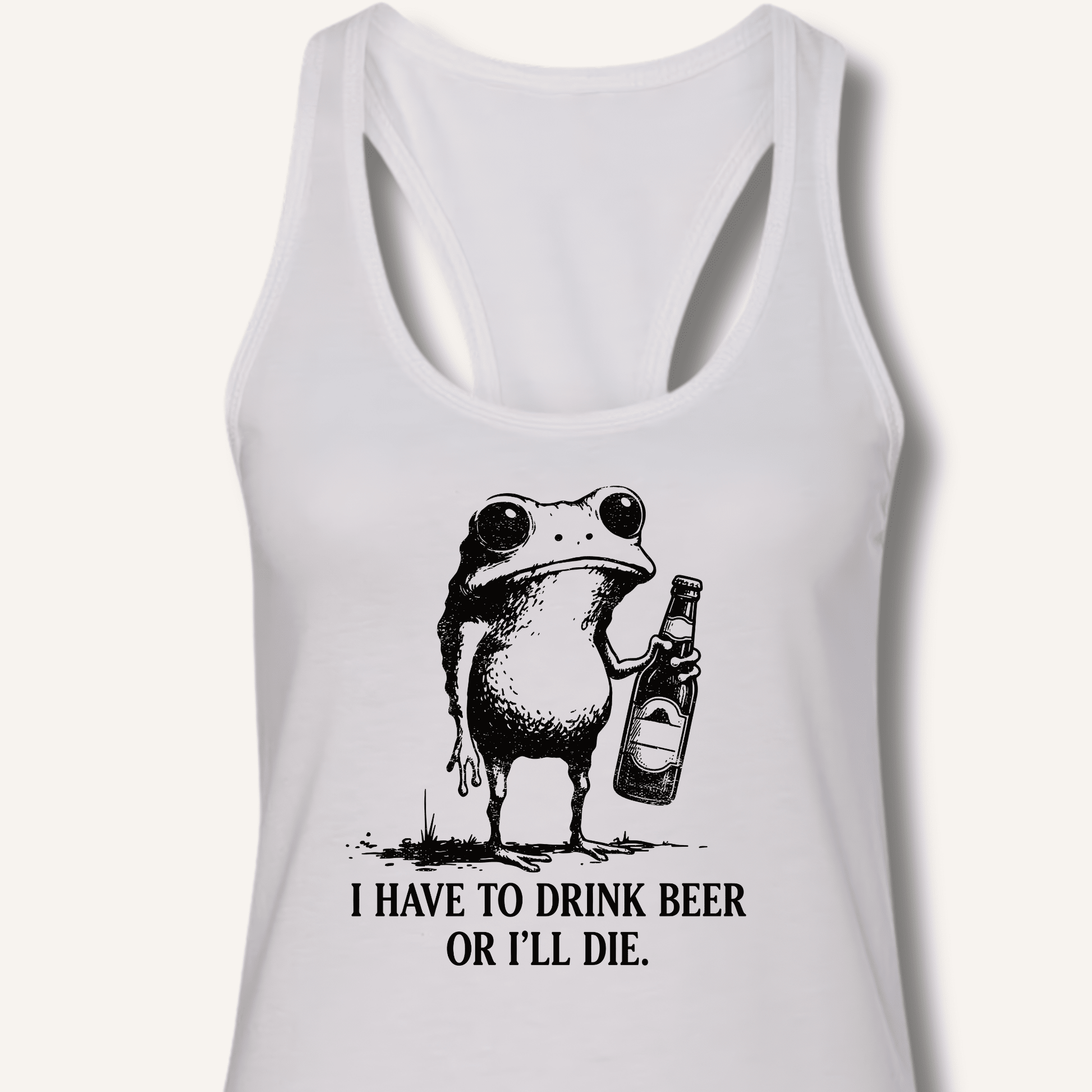 I Have To Drink Beer Or I'll Die Racerback Tank - Sip & Shirt