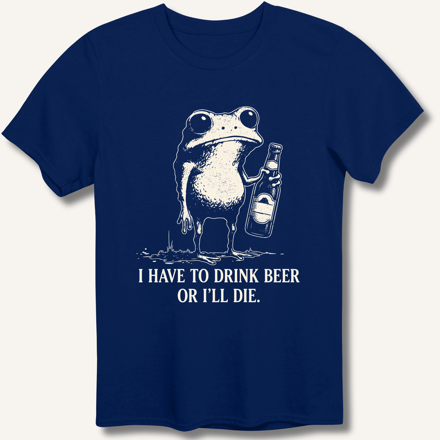 I Have To Drink Beer Or I'll Die T-Shirt - Sip & Shirt