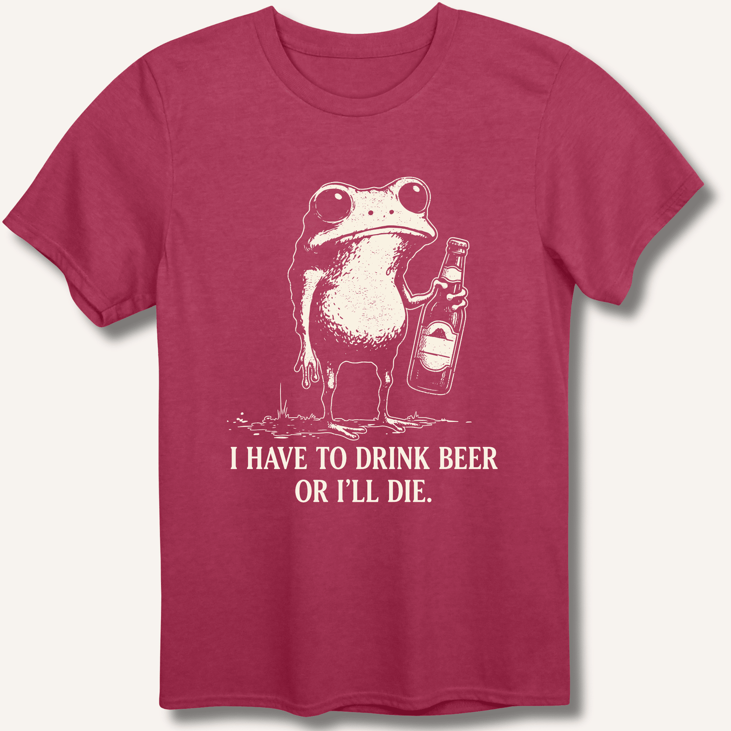 I Have To Drink Beer Or I'll Die T-Shirt - Sip & Shirt